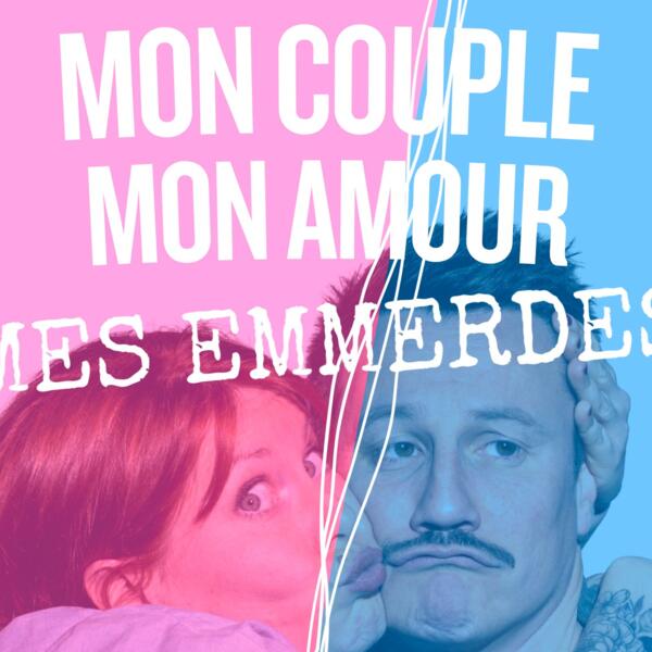 Mon couple, mon amour, mes emmerdes