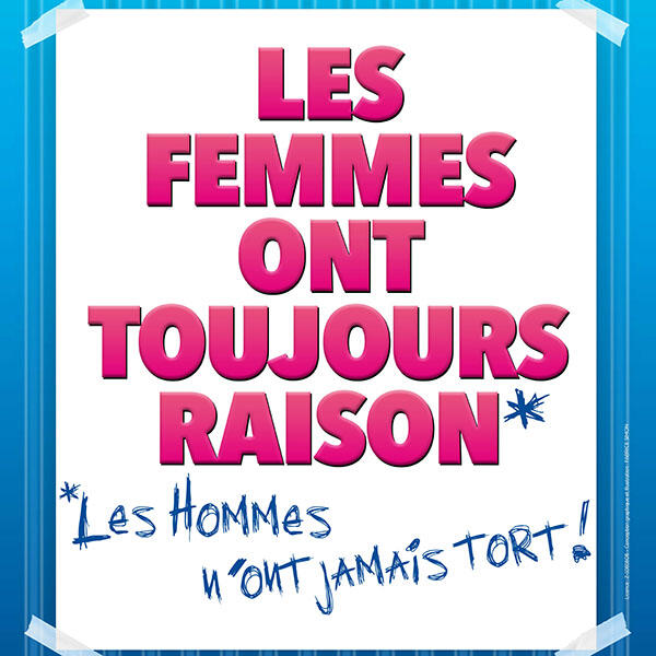 LES FEMMES ONT TOUJOURS RAISON... LES HOMMES N'ONT JAMAIS TORT!